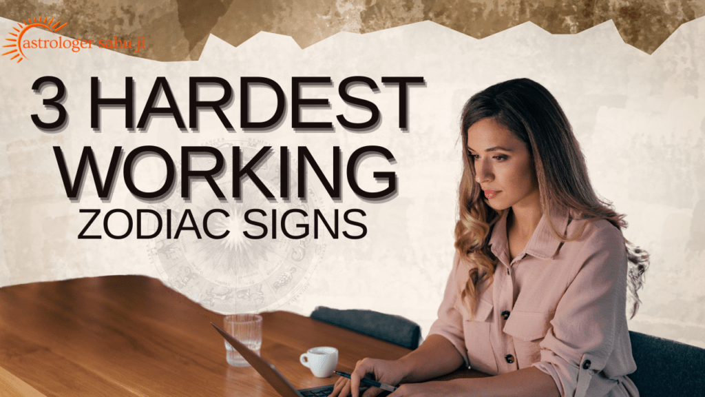 3 hardest working zodiac signs - best astrologer in indore madhya pradesh