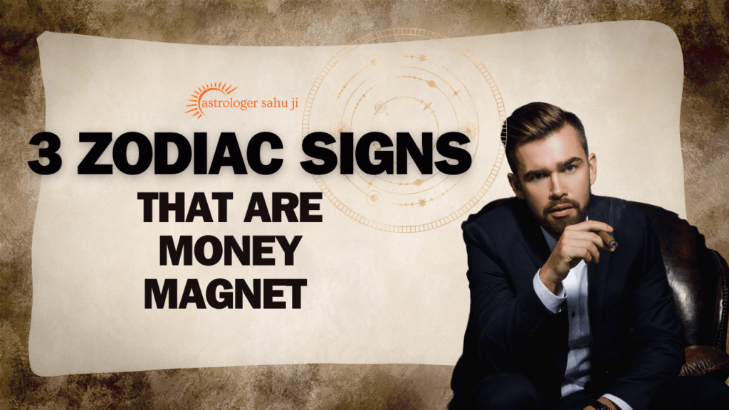 3 zodiac signs that are money magnet - best astrologer in indore madhya pradesh