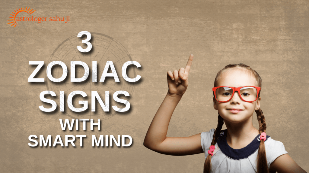 3 zodiac signs with smart mind - best astrologer in indore madhya pradesh