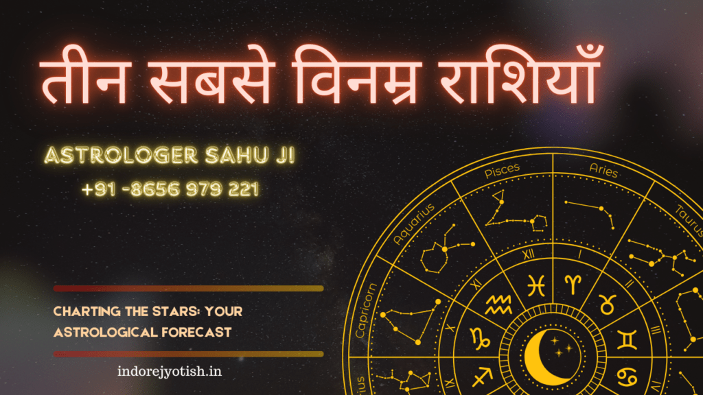 three most humble zodiac signs by indore's best astrologer