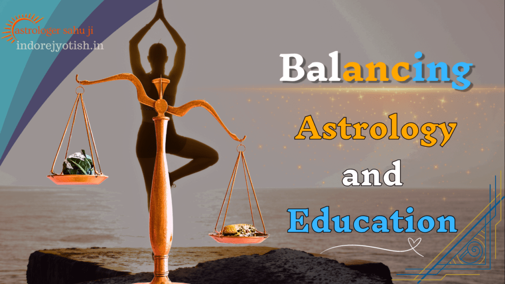 Balancing Astrology and Education - Best Astrologer Sahu Ji in Indore Madhya Pradesh