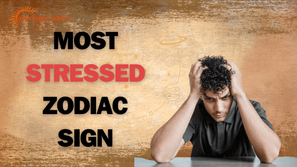 Most stressed zodiac sign - Best Astrologer in Indore Madhya Pradesh